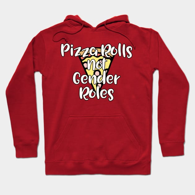 Pizza Rolls not Gender Roles Hoodie by TheBadNewsB